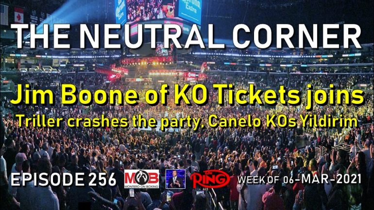 The Neutral Corner: Episode 256 Recap (Jim Boone of KO Tickets joins; Triller crashes the party, Canelo destroys Yildirim)