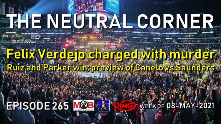 The Neutral Corner: Ep. 265 (Felix Verdejo charged with murder, Canelo vs Saunders preview)
