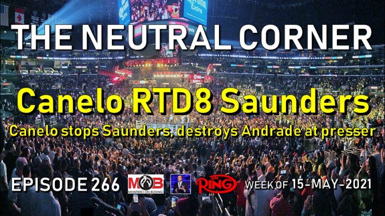 The Neutral Corner: Episode 266 Recap (Canelo stops Saunders, destroys Andrade at presser)