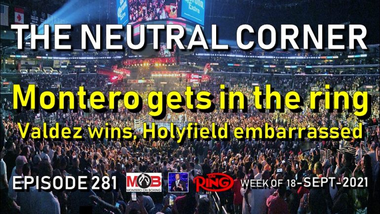 The Neutral Corner: Ep. 281 (Valdez wins, Holyfield embarrassed, Montero gets in the ring!)