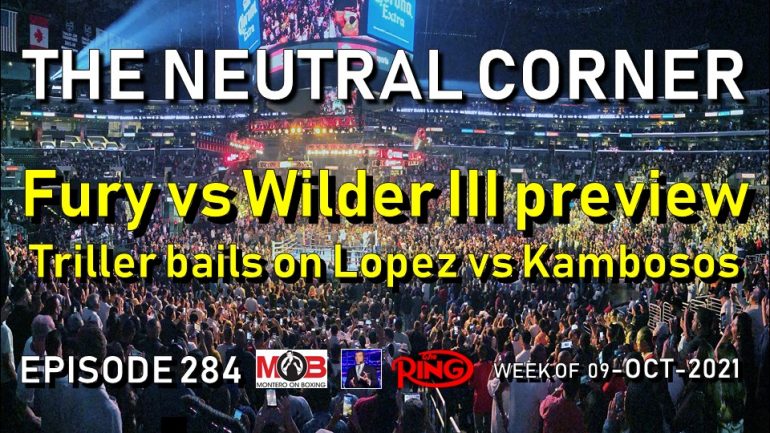 The Neutral Corner: Ep. 284 (Triller bails on Lopez vs Kambosos; Fury vs Wilder III preview)