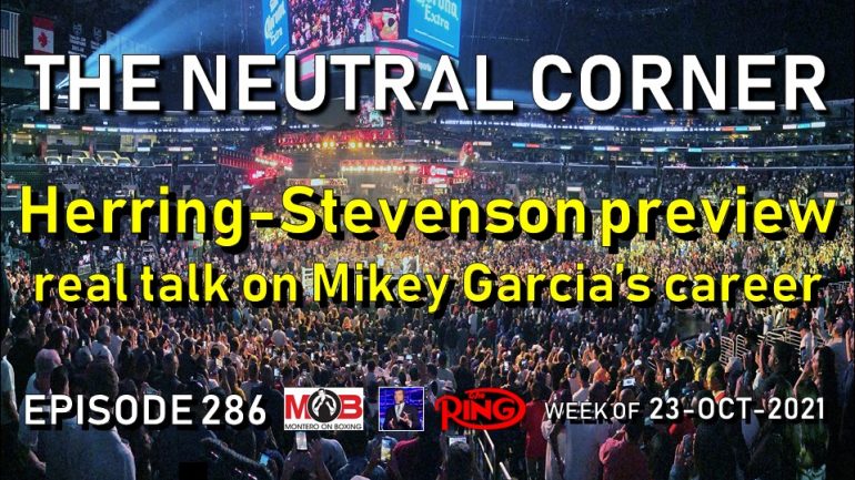 THE NEUTRAL CORNER: Episode 286 Recap (Herring-Stevenson preview, real talk on Mikey Garcia)