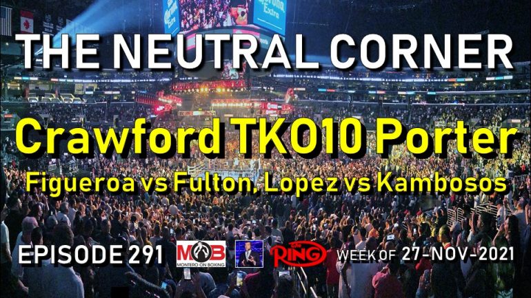The Neutral Corner: Episode 291 (Crawford stops Porter; previews of Figueroa-Fulton, Lopez-Kambosos)