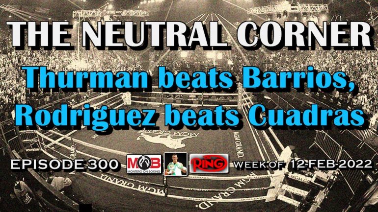 The Neutral Corner: Episode 300 – Thurman beats Barrios, Bam Rodriguez beats Cuadras