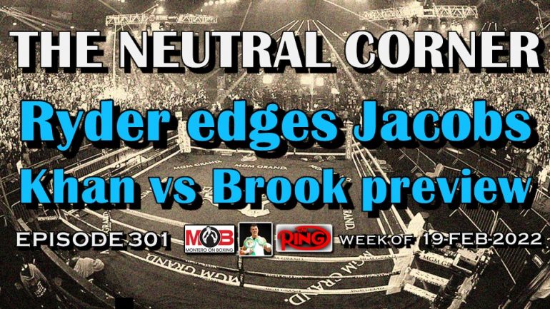 The Neutral Corner: Episode 301 – Ryder edges Jacobs, Khan vs Brook preview