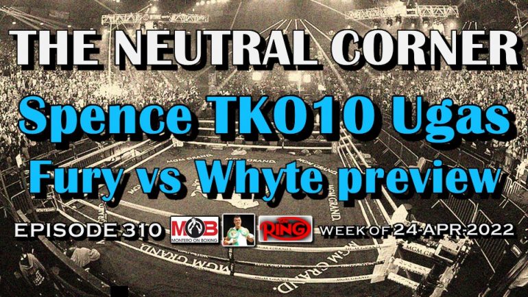 The Neutral Corner: Episode 310 – Spence stops Ugas, Benn stops Van Heerden; Fury vs Whyte preview