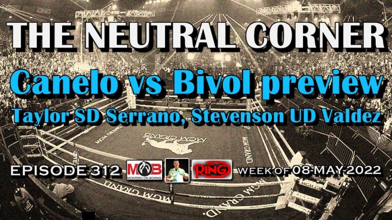 The Neutral Corner – Episode 312: Taylor-Serrano, Stevenson-Valdez; Canelo vs Bivol preview and more