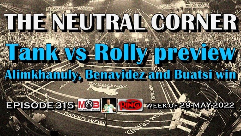 The Neutral Corner: Episode 315 – Alimkhanuly and Benavidez dominate; Tank vs Rolly preview