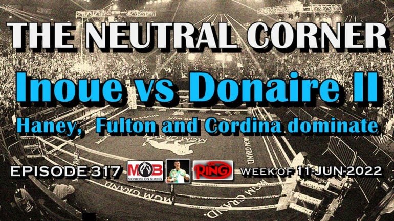 The Neutral Corner – Episode 317: Haney, Fulton and Cordina dominate; Inoue-Donaire II and more