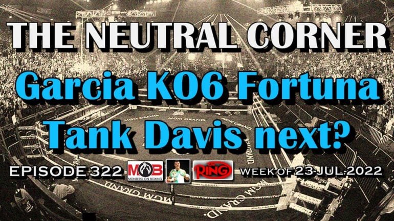 The Neutral Corner – Episode 322: Ryan Garcia KO6 Javier Fortuna, is Tank Davis next?
