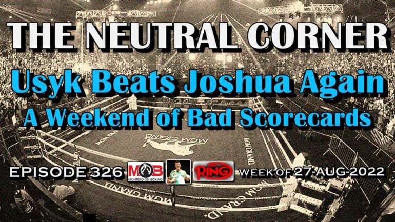 The Neutral Corner: Episode 326 Recap –  Usyk beats Joshua again, a weekend of bad scorecards